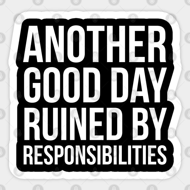 Another Good Day Ruined By Responsibilities Sticker by evokearo